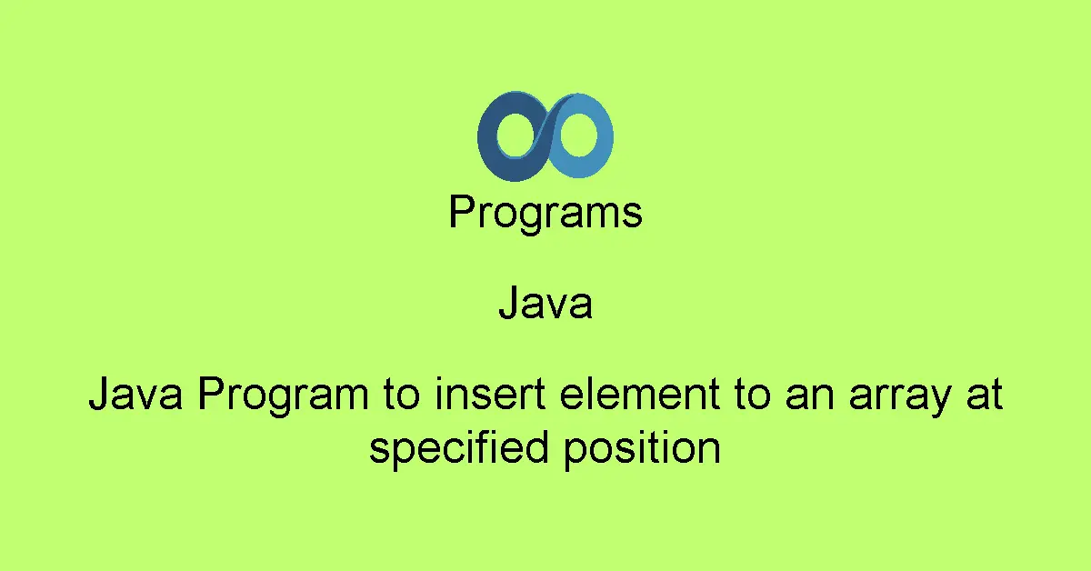 Java Program to insert element to an array at specified position