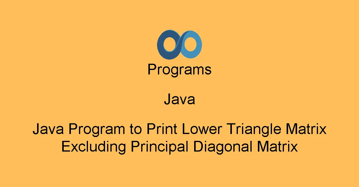 Java Program to Print Lower Triangle Matrix Excluding Principal Diagonal Matrix