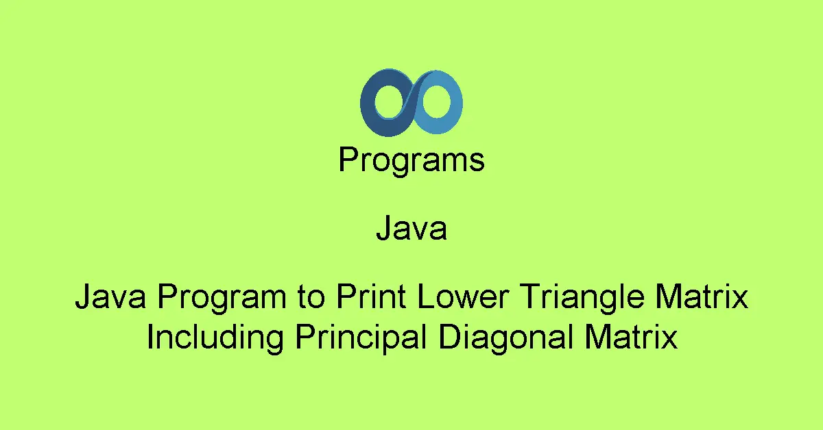 Java Program to Print Lower Triangle Matrix Including Principal Diagonal Matrix