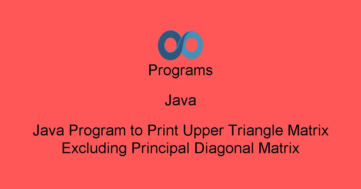 Java Program to Print Upper Triangle Matrix Excluding Principal Diagonal Matrix