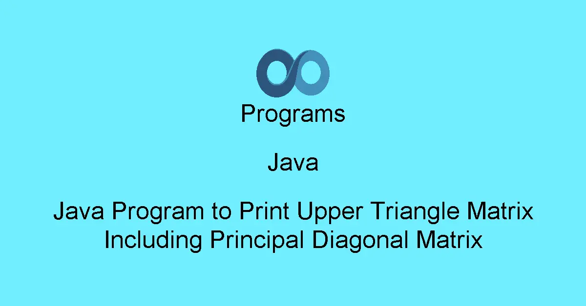 Java Program to Print Upper Triangle Matrix Including Principal Diagonal Matrix