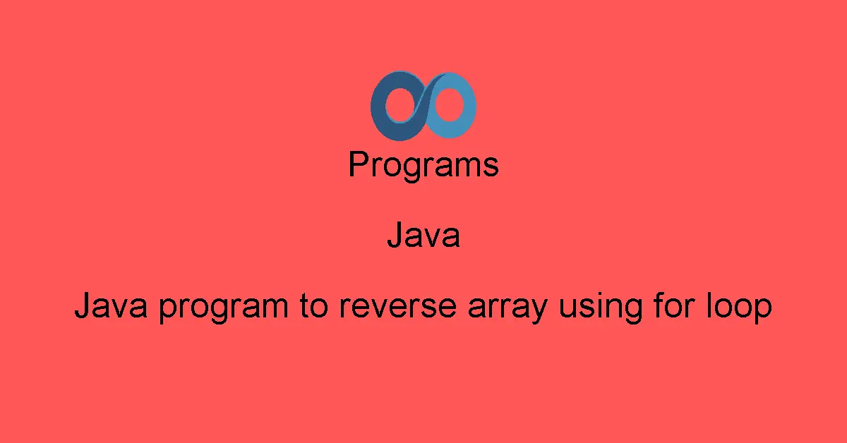 Java program to reverse array using for loop