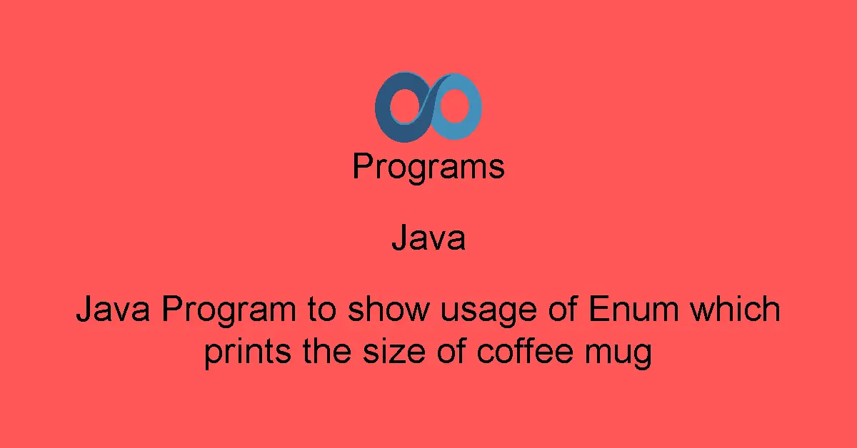 Java Program to show usage of Enum which prints the size of coffee mug