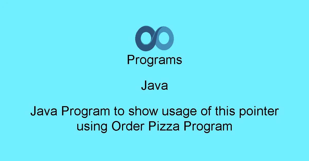 Java Program to show usage of this pointer using Order Pizza Program