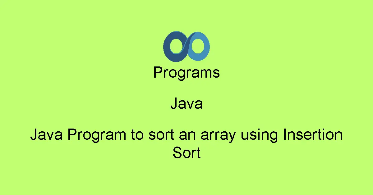 Java Program to sort an array using Insertion Sort
