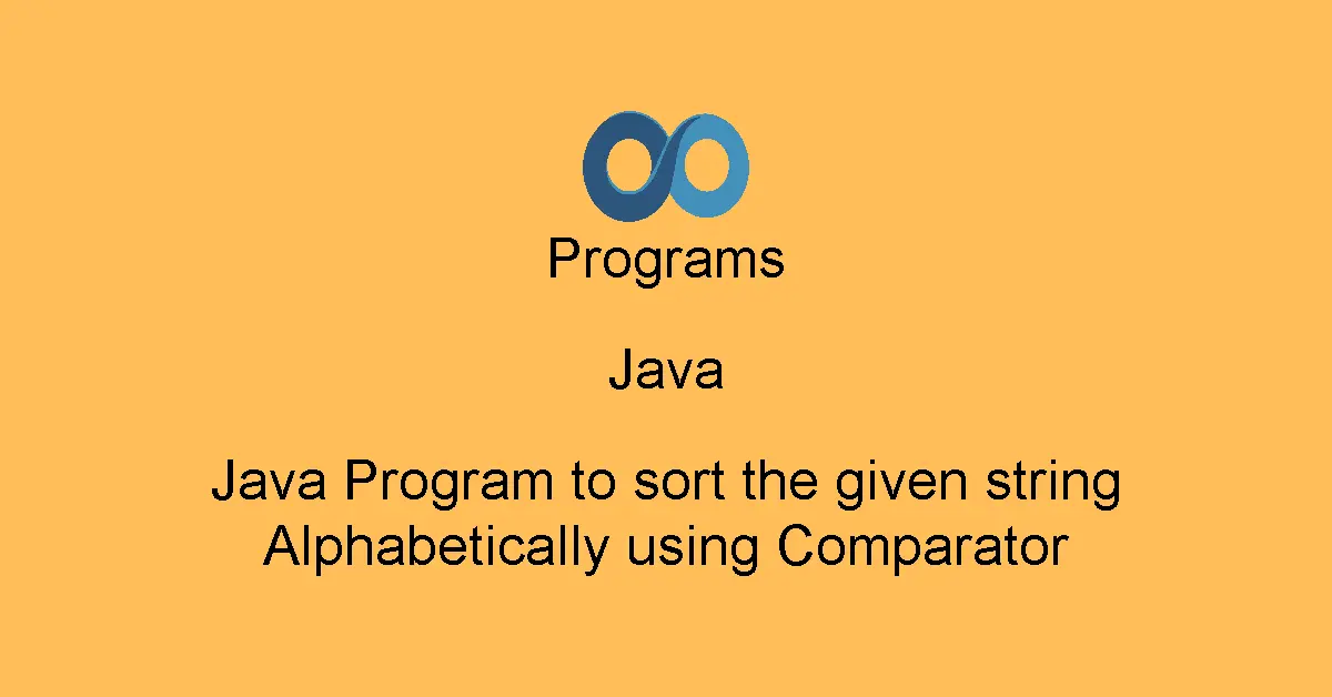 Java Program to sort the given string Alphabetically using Comparator