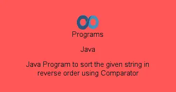 Java Program to sort the given string in reverse order using Comparator