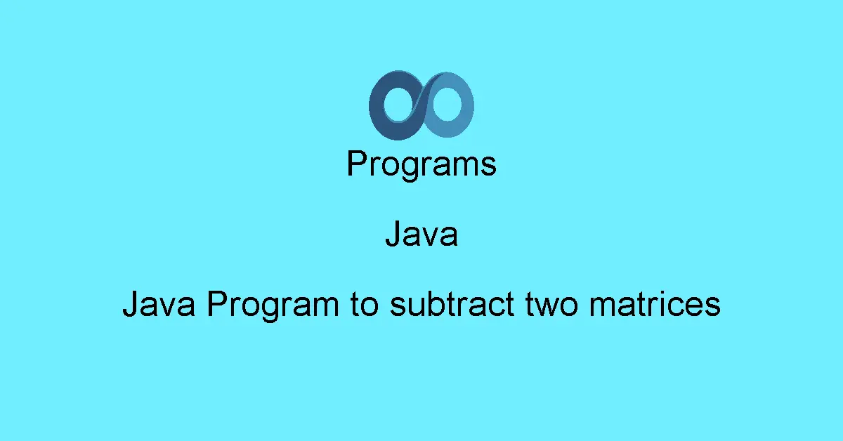 Java Program to subtract two matrices