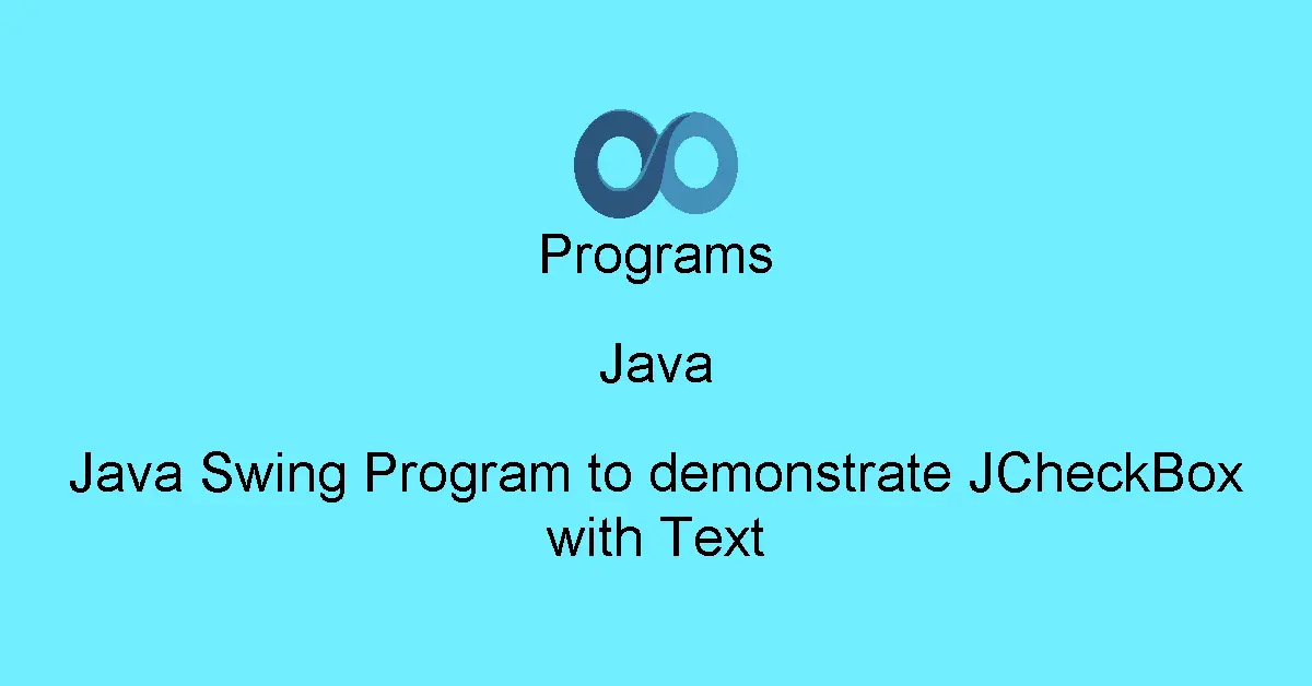 Java Swing Program to demonstrate JCheckBox with Text