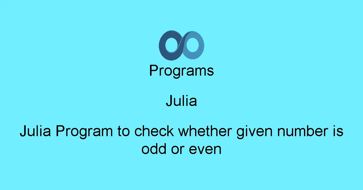 Julia Program to check whether given number is odd or even