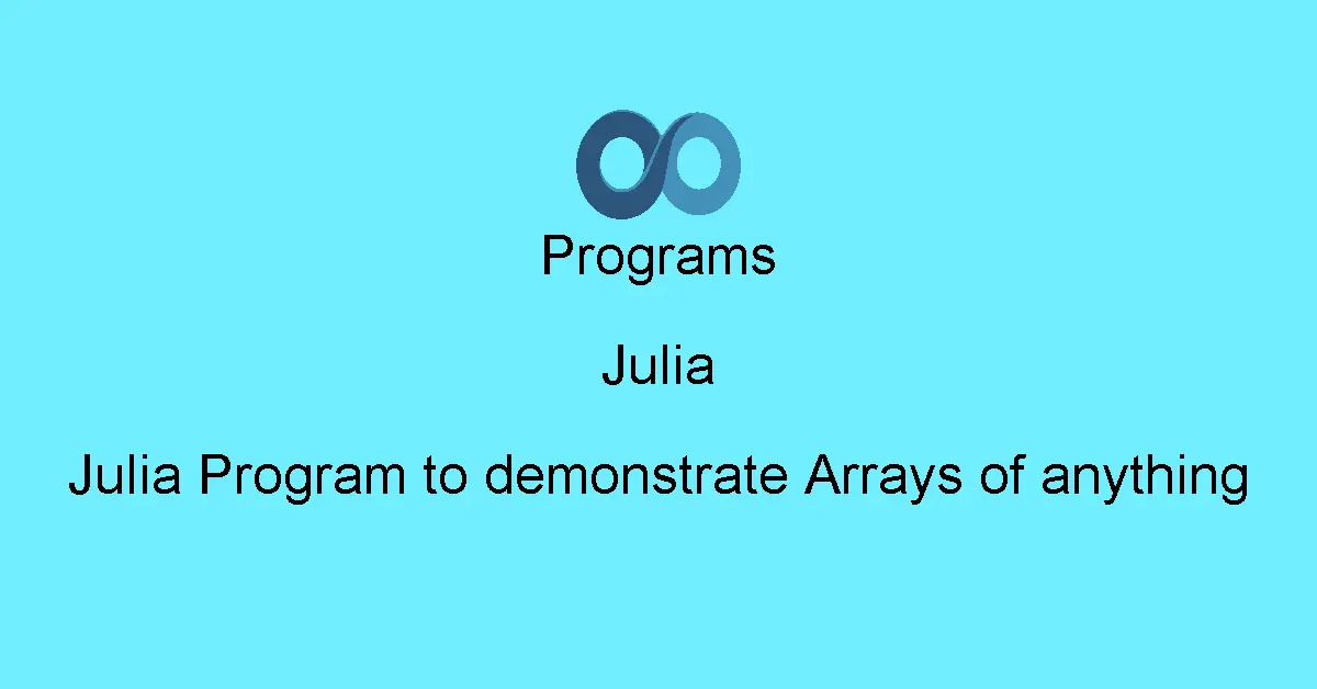 Julia Program to demonstrate Arrays of anything
