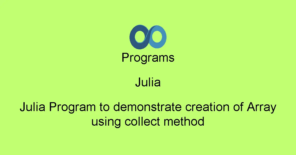 Julia Program to demonstrate creation of Array using collect method