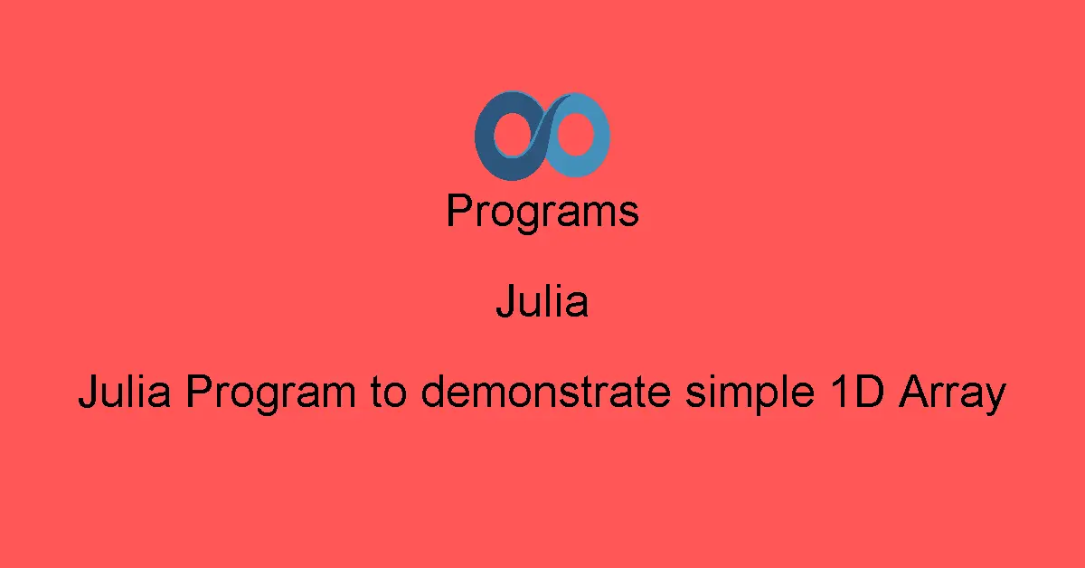 Julia Program to demonstrate simple 1D Array
