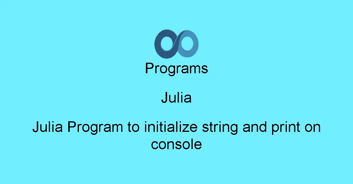 Julia Program to initialize string and print on console