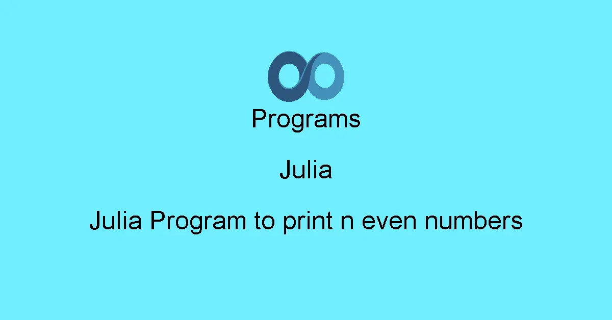 Julia Program to print n even numbers