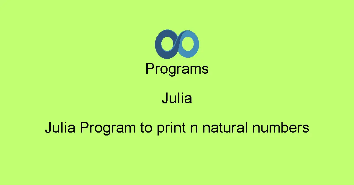 Julia Program to print n natural numbers