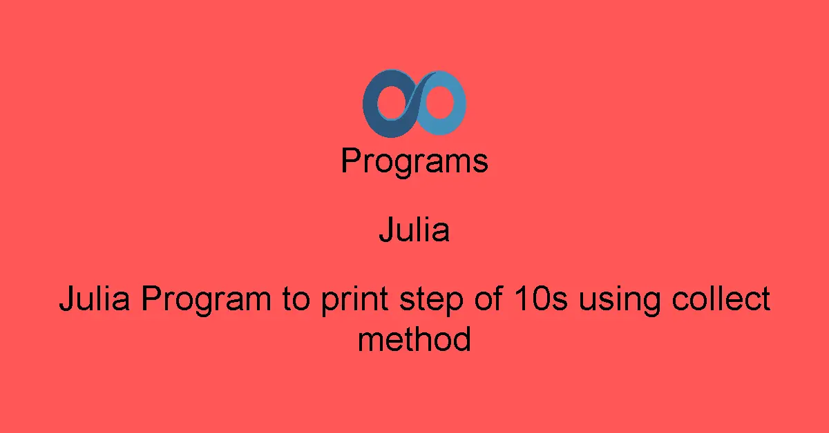 Julia Program to print step of 10s using collect method