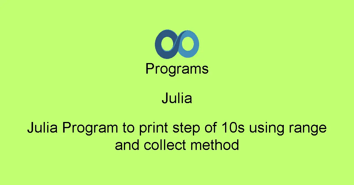 Julia Program to print step of 10s using range and collect method