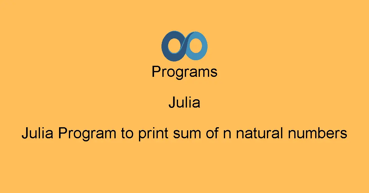 Julia Program to print sum of n natural numbers