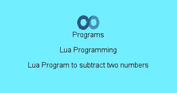 Lua Program to subtract two numbers