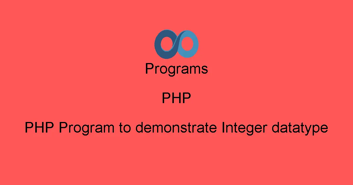PHP Program to demonstrate Integer datatype