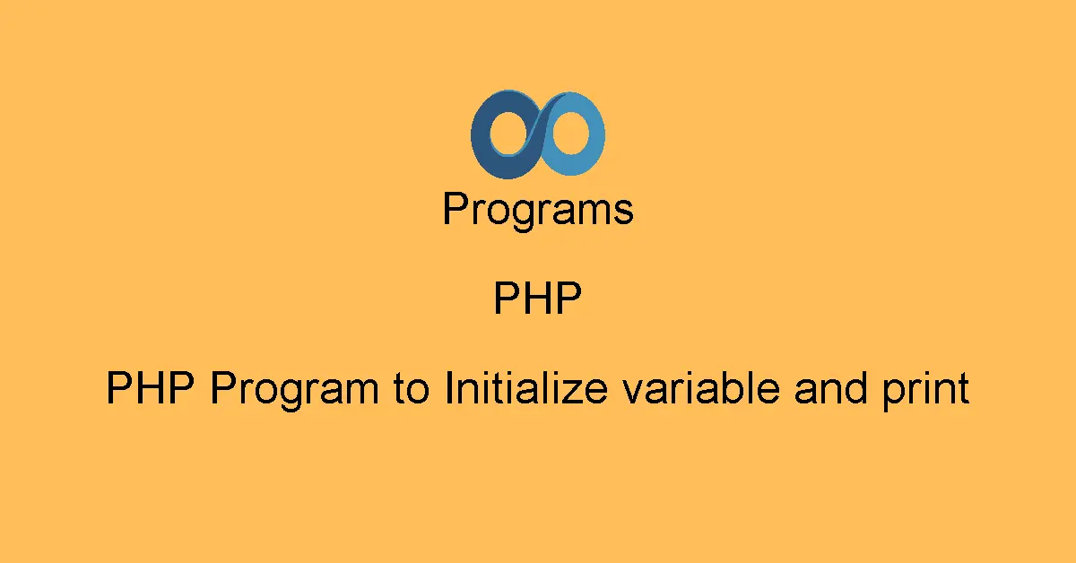 PHP Program to Initialize variable and print