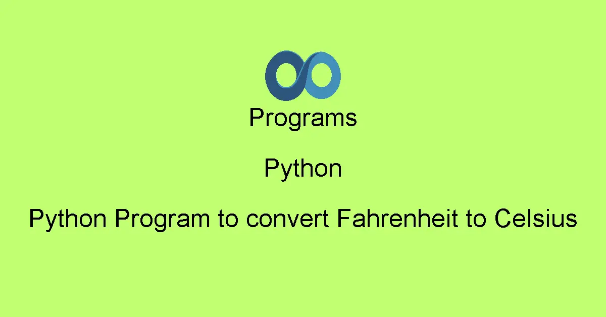 Python Program to convert Fahrenheit to Celsius