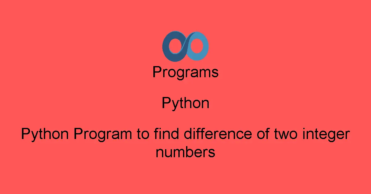 Python Program to find difference of two integer numbers