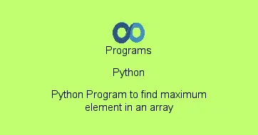 Python Program to find maximum element in an array