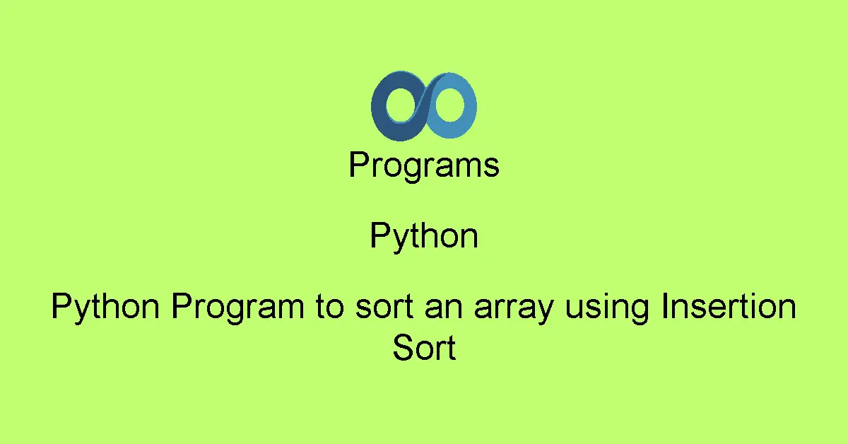 Python Program to sort an array using Insertion Sort