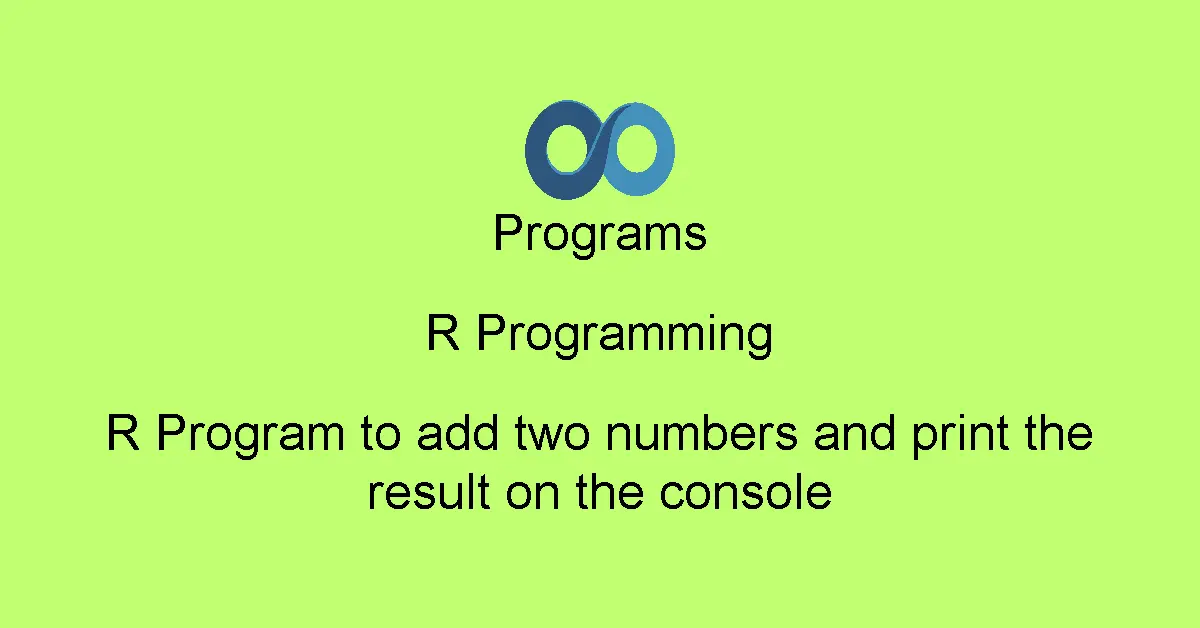R Program to add two numbers and print the result on the console