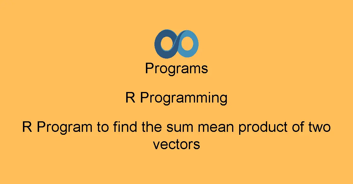 R Program to find the sum mean product of two vectors