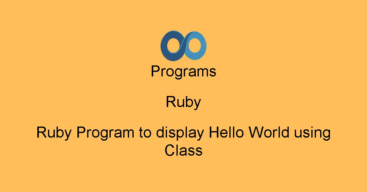 Ruby Program to display Hello World using Class