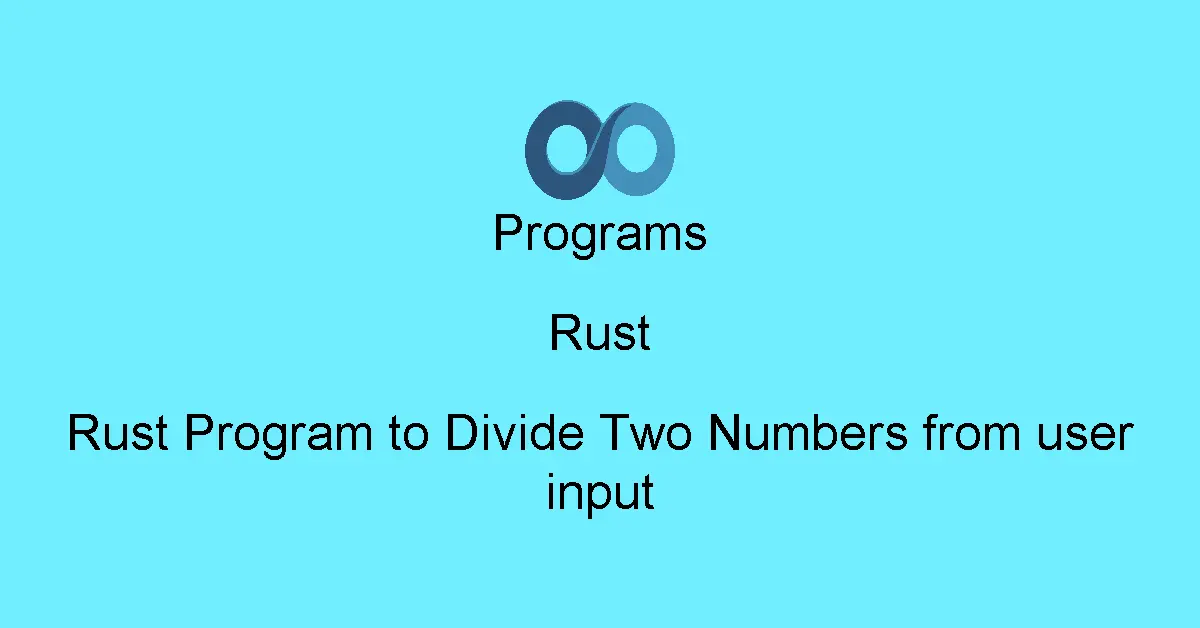 Rust Program to Divide Two Numbers from user input
