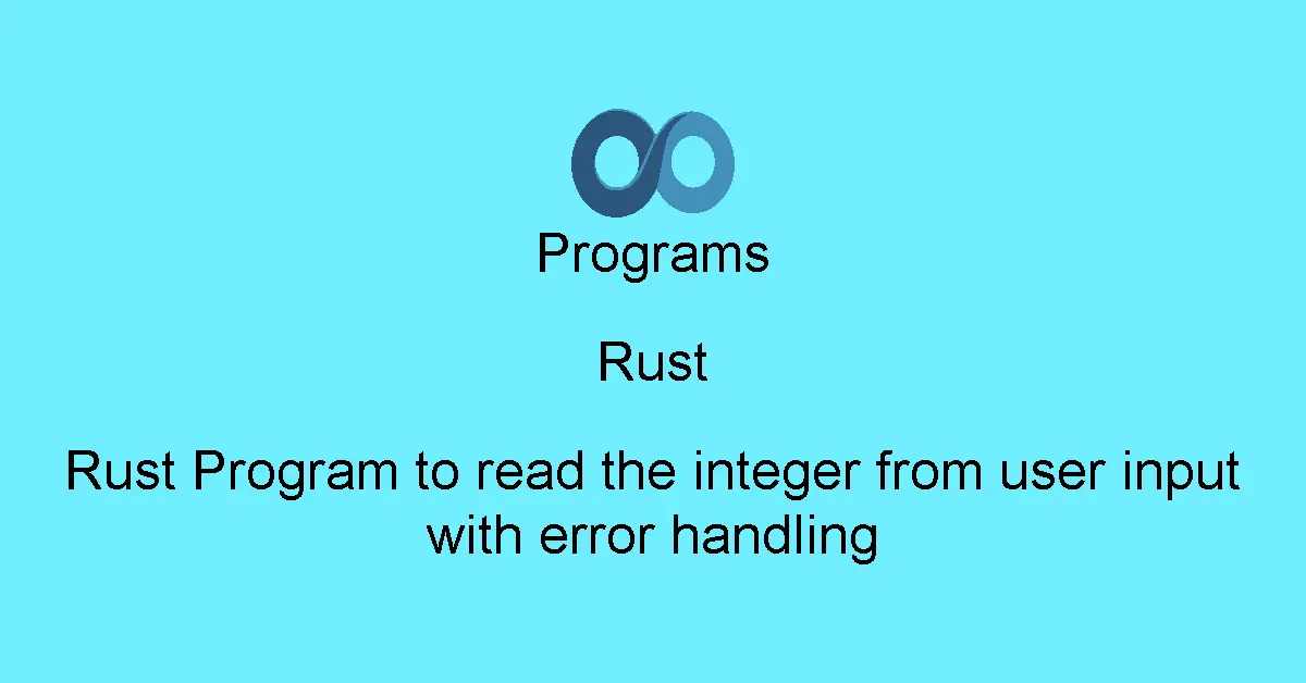 Rust Program to read the integer from user input with error handling