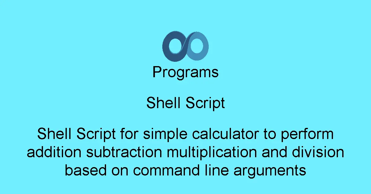Shell Script for simple calculator to perform addition subtraction multiplication and division based on command line arguments