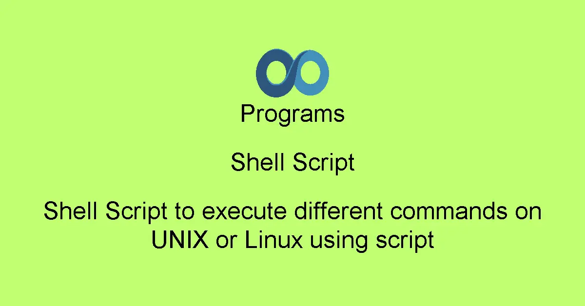 Shell Script to execute different commands on UNIX or Linux using script