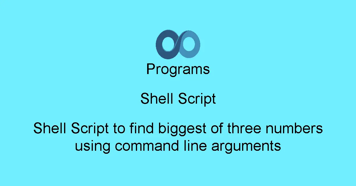Shell Script to find biggest of three numbers using command line arguments