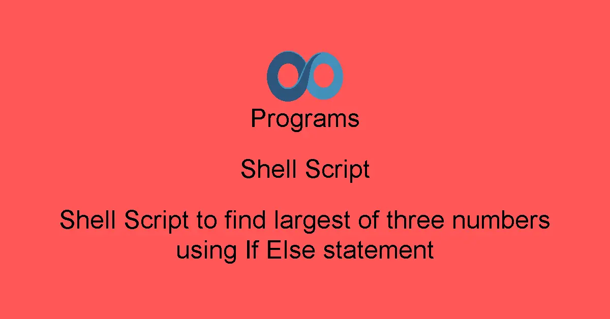 Shell Script to find largest of three numbers using If Else statement