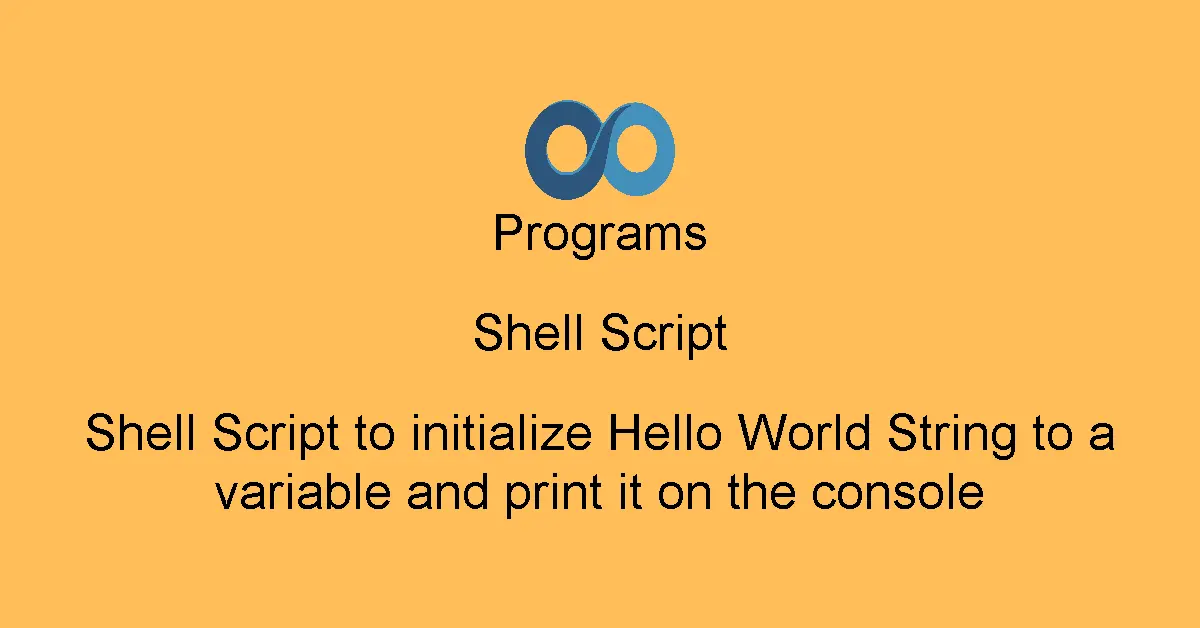 Shell Script to initialize Hello World String to a variable and print it on the console