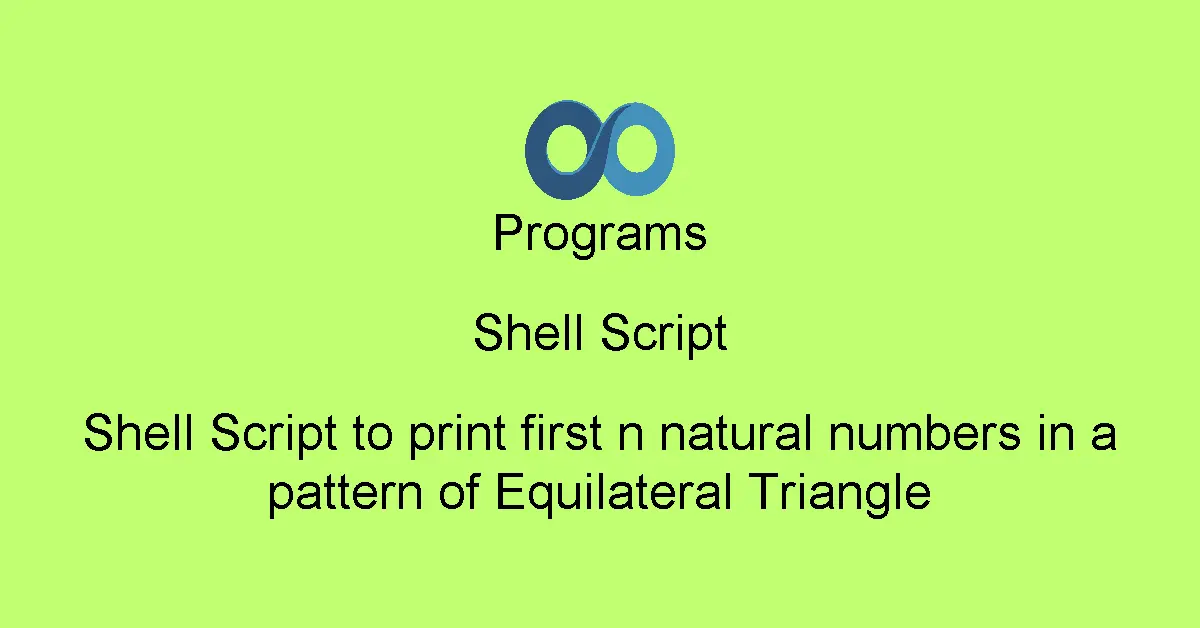 Shell Script to print first n natural numbers in a pattern of Equilateral Triangle