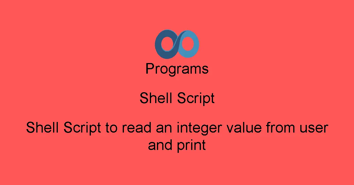 Shell Script to read an integer value from user and print