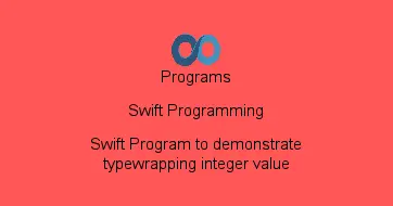 Swift Program to demonstrate typewrapping integer value
