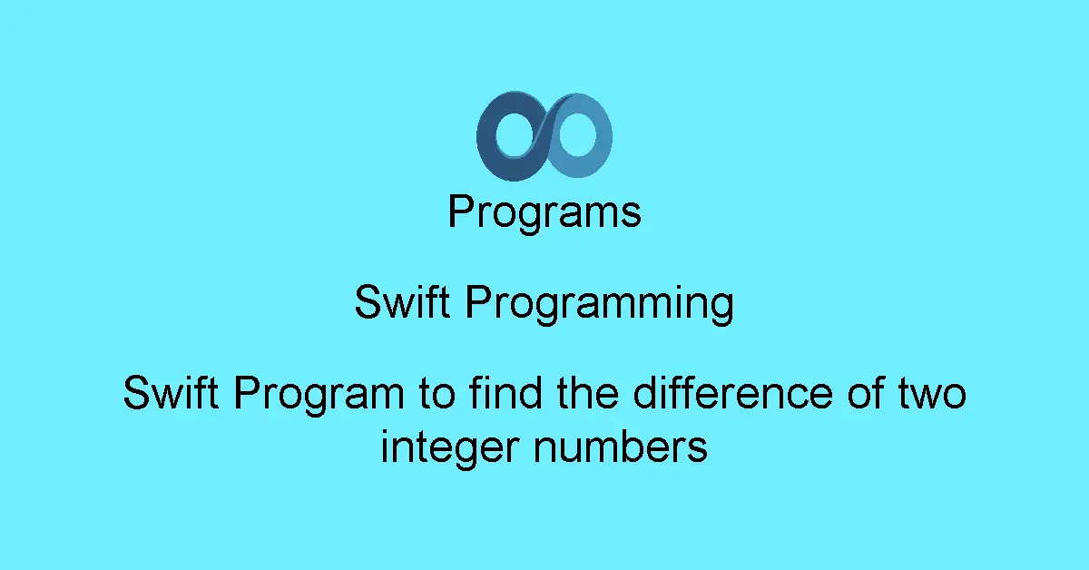 Swift Program to find the difference of two integer numbers