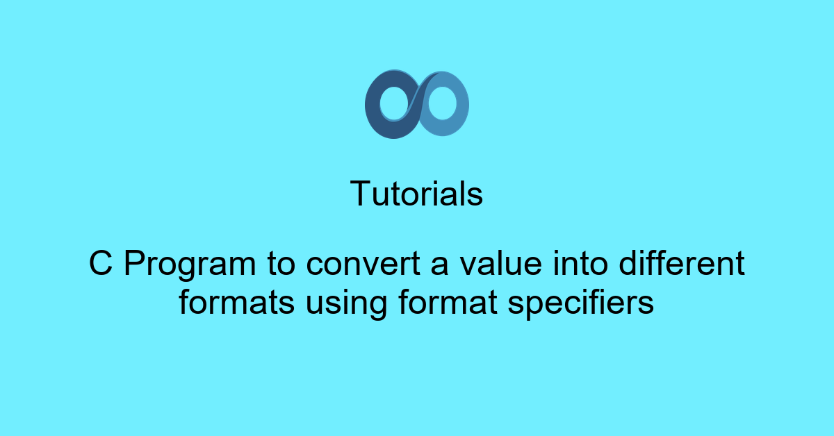 C Program to convert a value into different formats using format specifiers