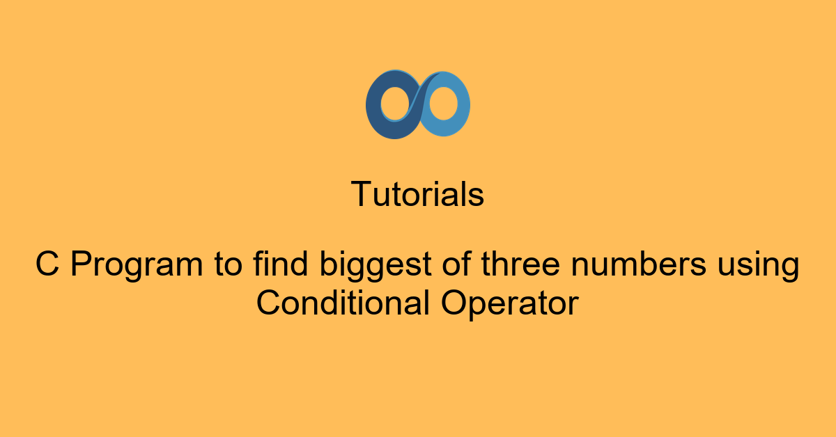 C Program to find biggest of three numbers using Conditional Operator