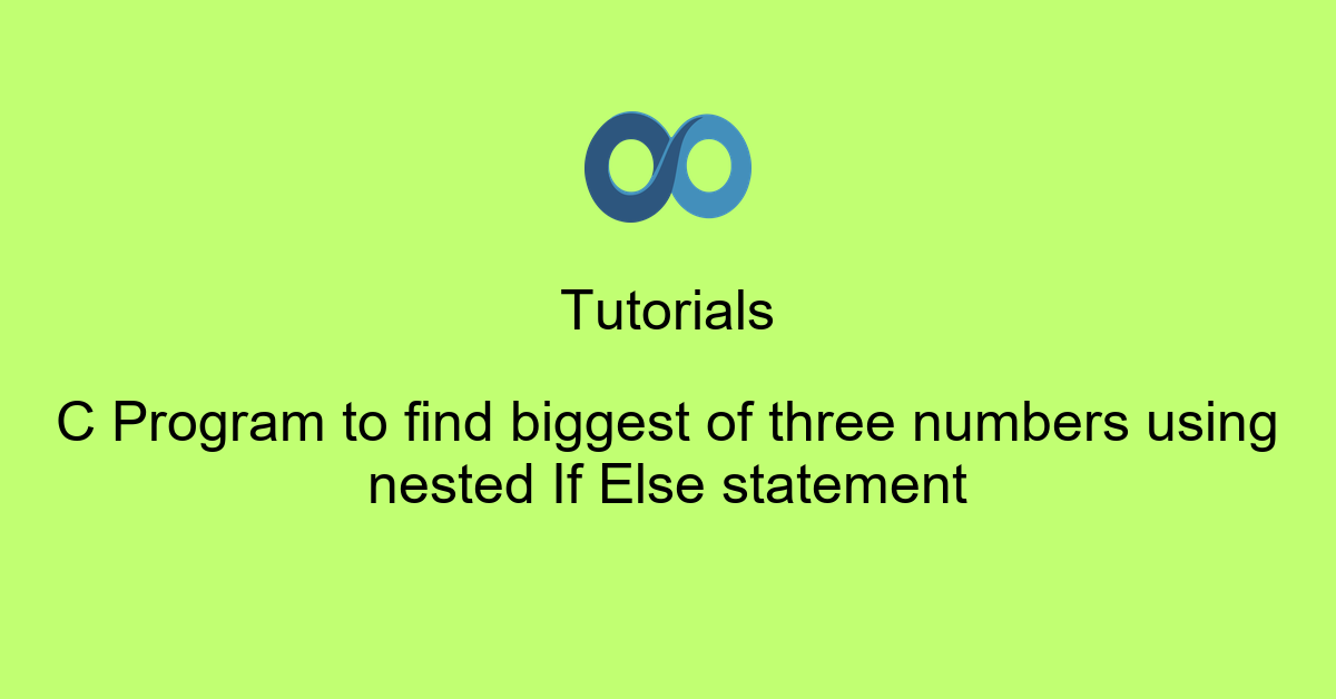 C Program to find biggest of three numbers using nested If Else statement