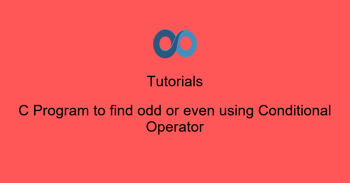 C Program to find odd or even using Conditional Operator