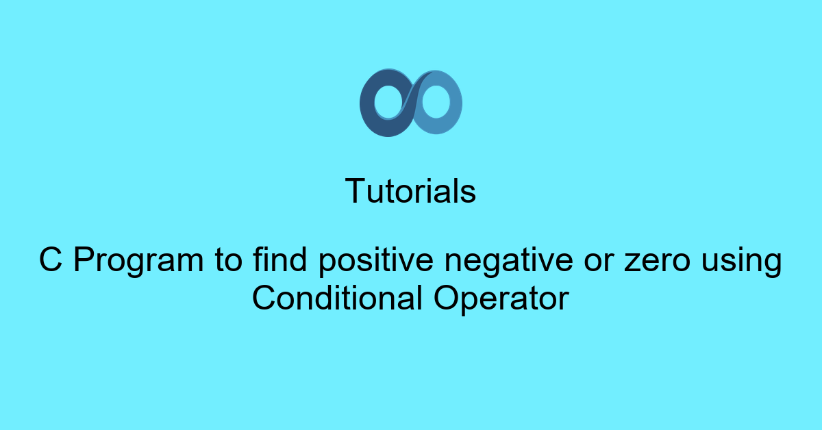 C Program to find positive negative or zero using Conditional Operator