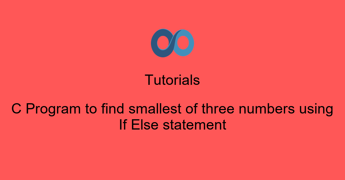 C Program to find smallest of three numbers using If Else statement